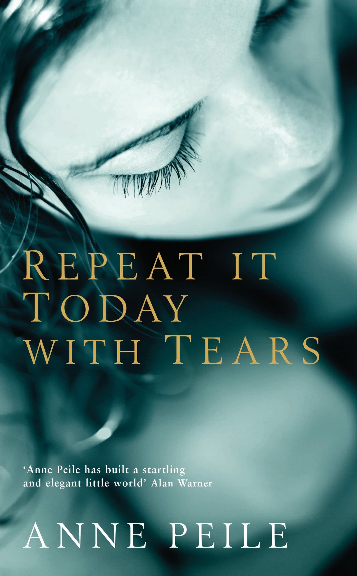 Repeat It Today With Tears by Anne Peile