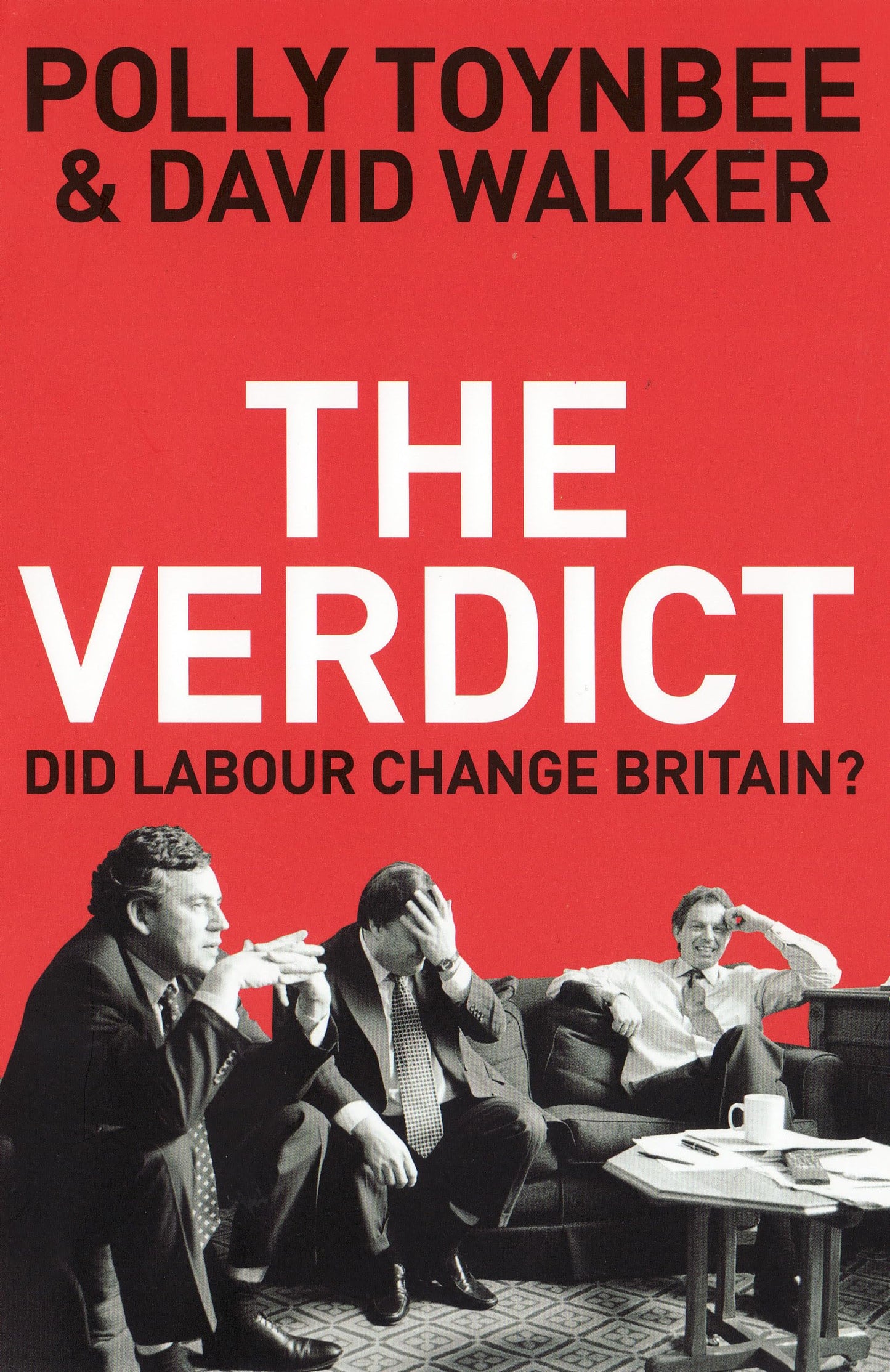 The Verdict: Did Labour Change Britain? by Polly and Walker, David Toynbee