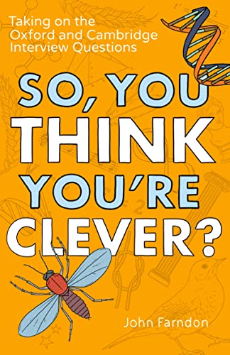 So, You Think You're Clever?: Taking on the Oxford and Cambridge Interview Questions by John Farndon