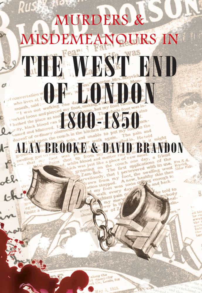 Murders & Misdemeanours in The West End of London 1800-1850 by David Brandon, Alan Brooke