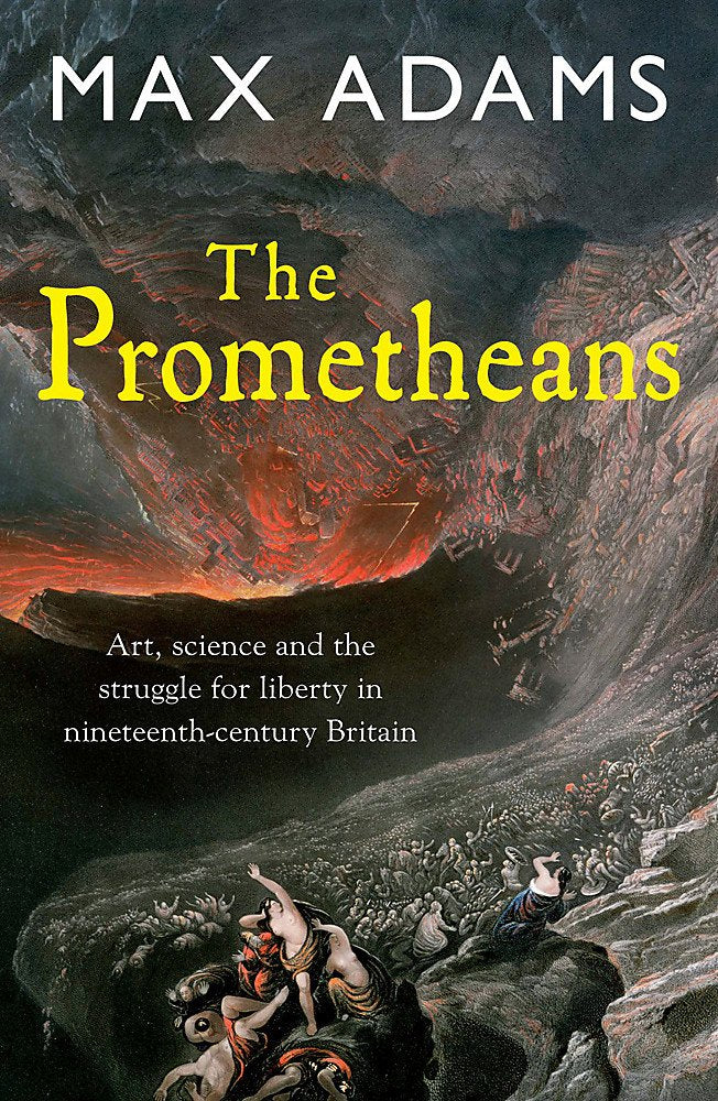 The Prometheans: John Martin and the generation that stole the future by Max Adams