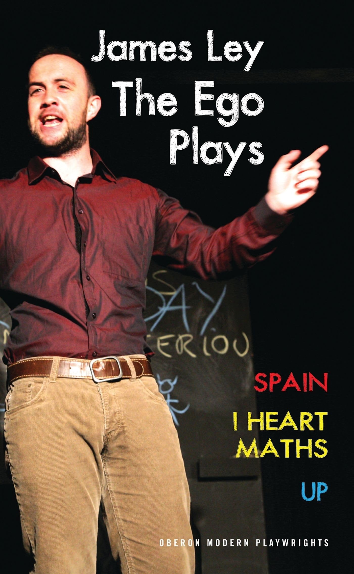 The Ego Plays: Spain; I Heart Maths; Up (Oberon Modern Plays) by James Ley