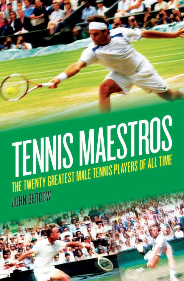 Tennis Maestros: The Twenty Greatest Male Tennis Players of all Time by Bercow John