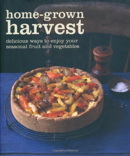 Home-Grown Harvest: Simply Delicious Recipes to Celebrate Your Garden Produce. by Ryland Peters & Small