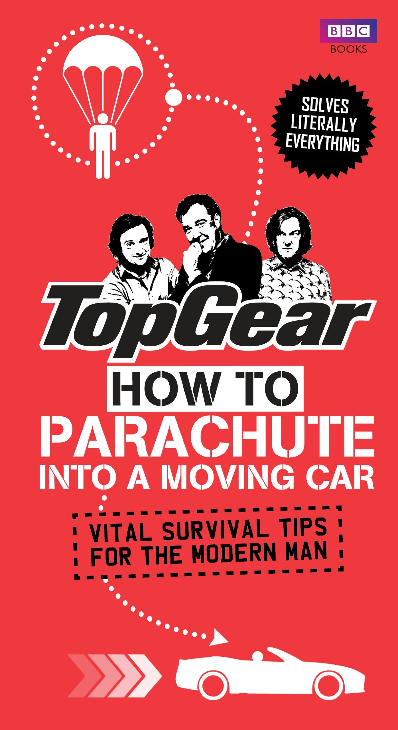Top Gear: How to Parachute into a Moving Car: Vital Survival Tips for the Modern Man by Richard Porter