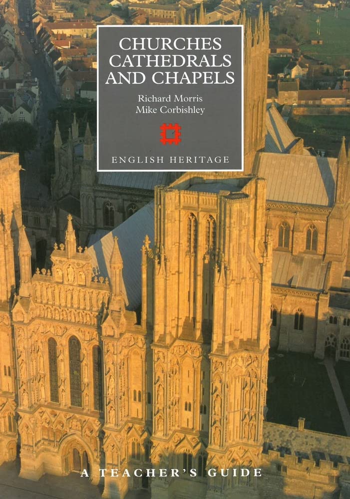 Churches, Cathedrals and Chapels (English Heritage) by Richard Morris, Mike Corbishley
