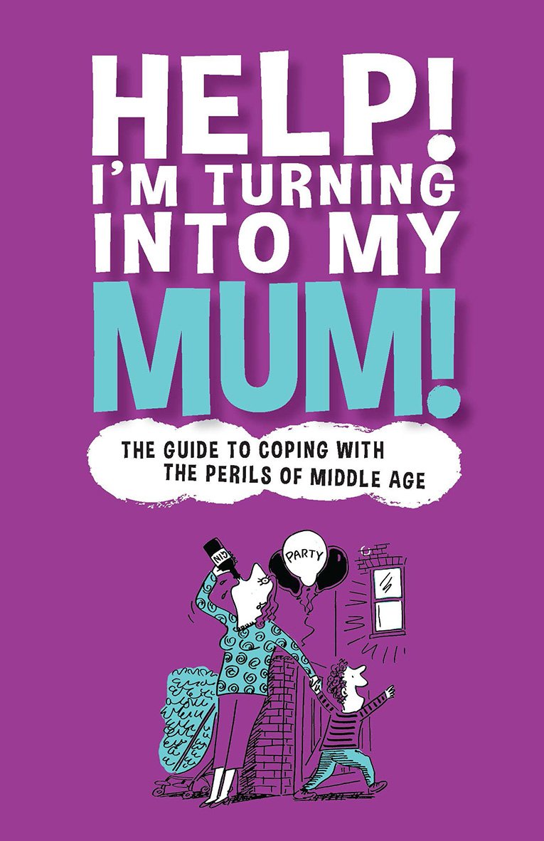 Help! I'm Turning Into My Mum by Gina McKinnon