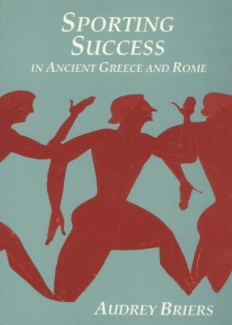 Sporting Success in the Greek and Roman World (Archaeology, History, and Classical Studies) by Audrey Briers