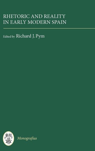 Rhetoric and Reality in Early Modern Spain (Monografías A, 227)