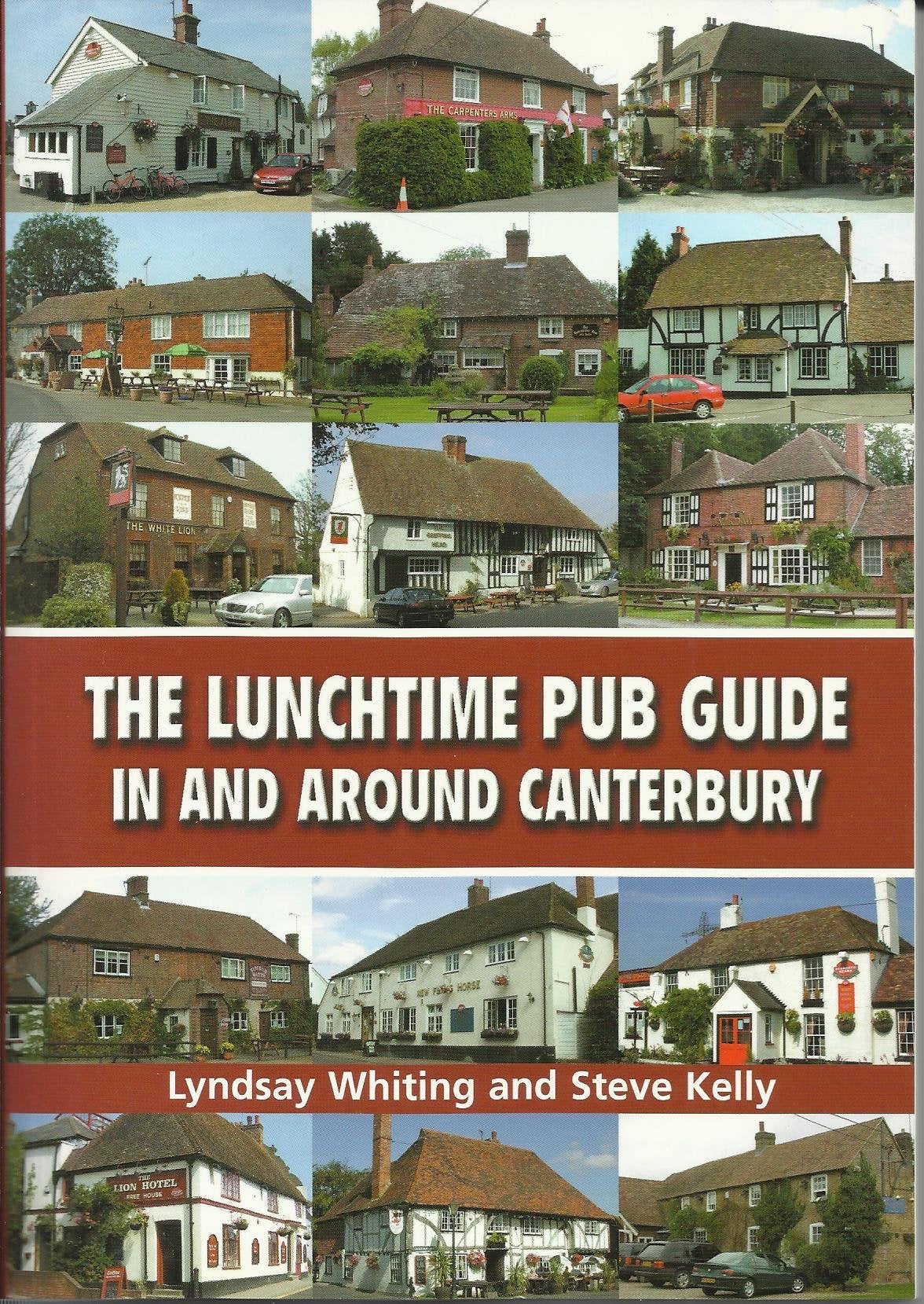 The Lunchtime Pub Guide in Around Canterbury by Lyndsay Whiting, Steve Kelly