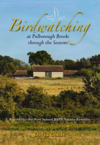 Birdwatching at Pulborough Brooks Through the Seasons by David Golds