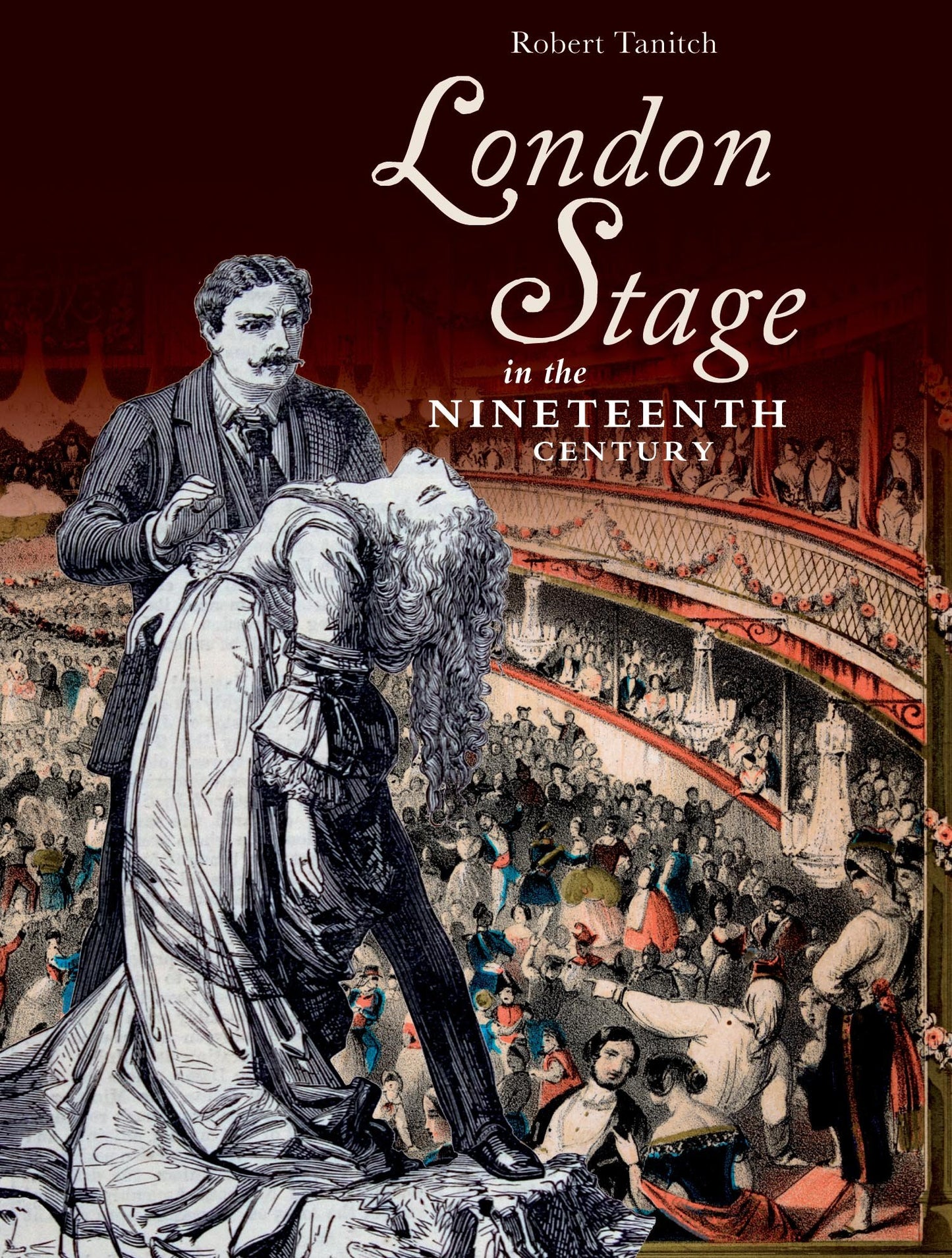 London Stage in the Nineteenth Century by Robert Tanitch