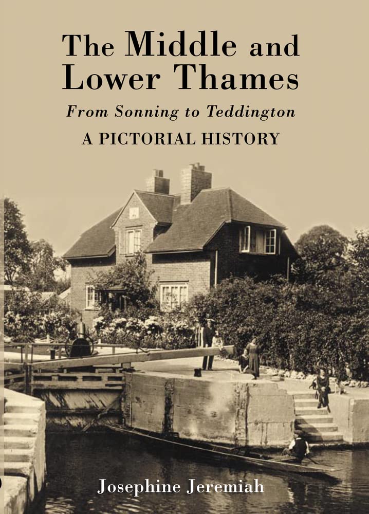 The Middle and Lower Thames: From Sonning to Teddington: A Pictorial History by Josephine Jeremiah