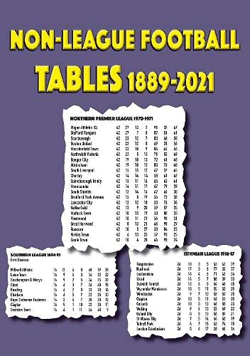 Non-league Football Tables 1889-2021 by Mick Blakeman