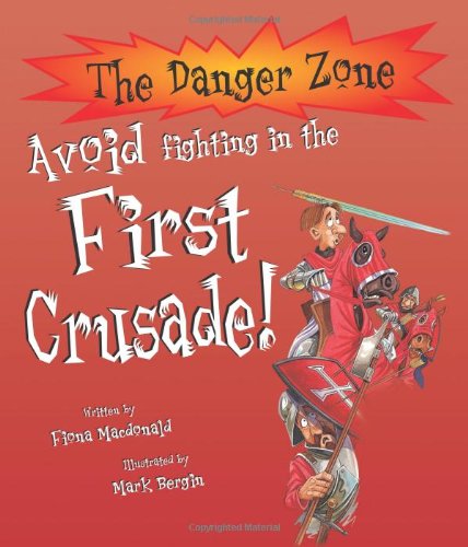 Avoid Fighting in the First Crusade! (Danger Zone) by Fiona MacDonald