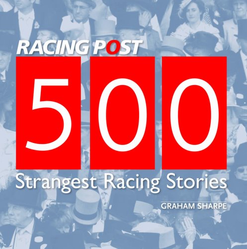 500 Strangest Racing Stories by Graham Sharpe