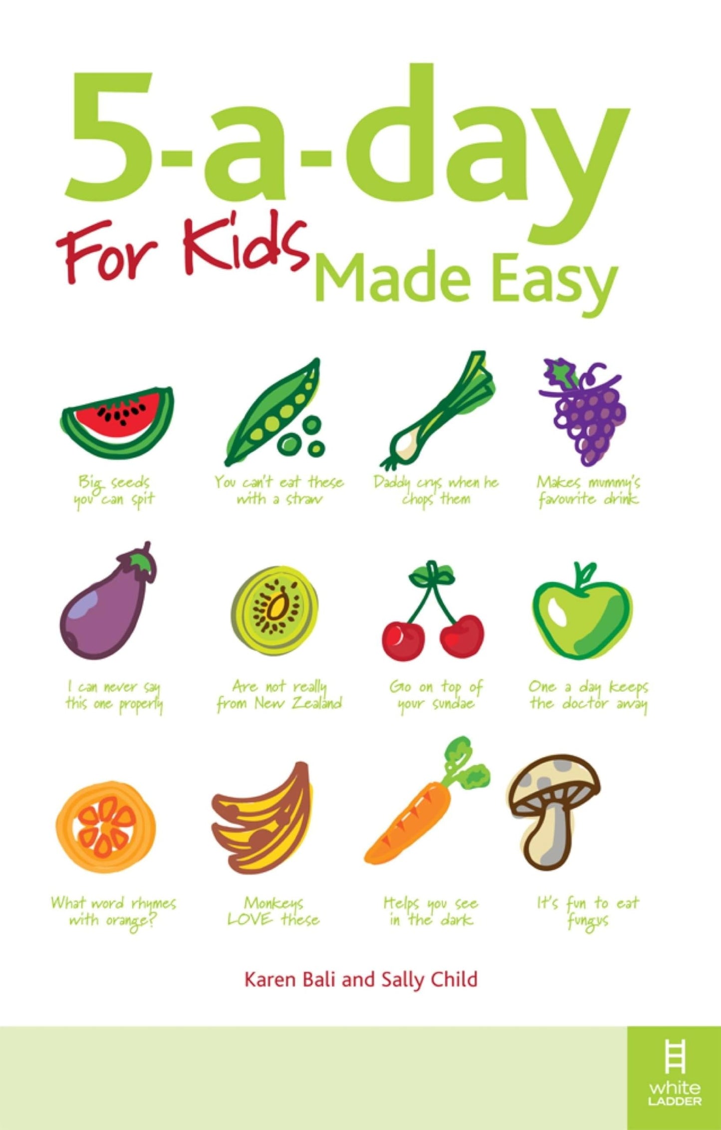 5-a-day For Kids Made Easy: Quick and easy recipes and tips to feed your child more fruit and vegetables and convert fussy eaters by Karen Bali, Sally Child