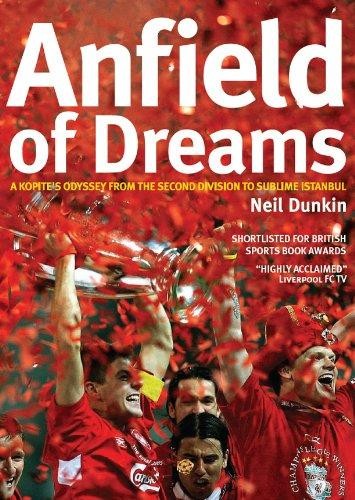 Anfield of Dreams: A Kopite's Odyssey from the Second Division to Sublime Istanbul by Neil Dunkin