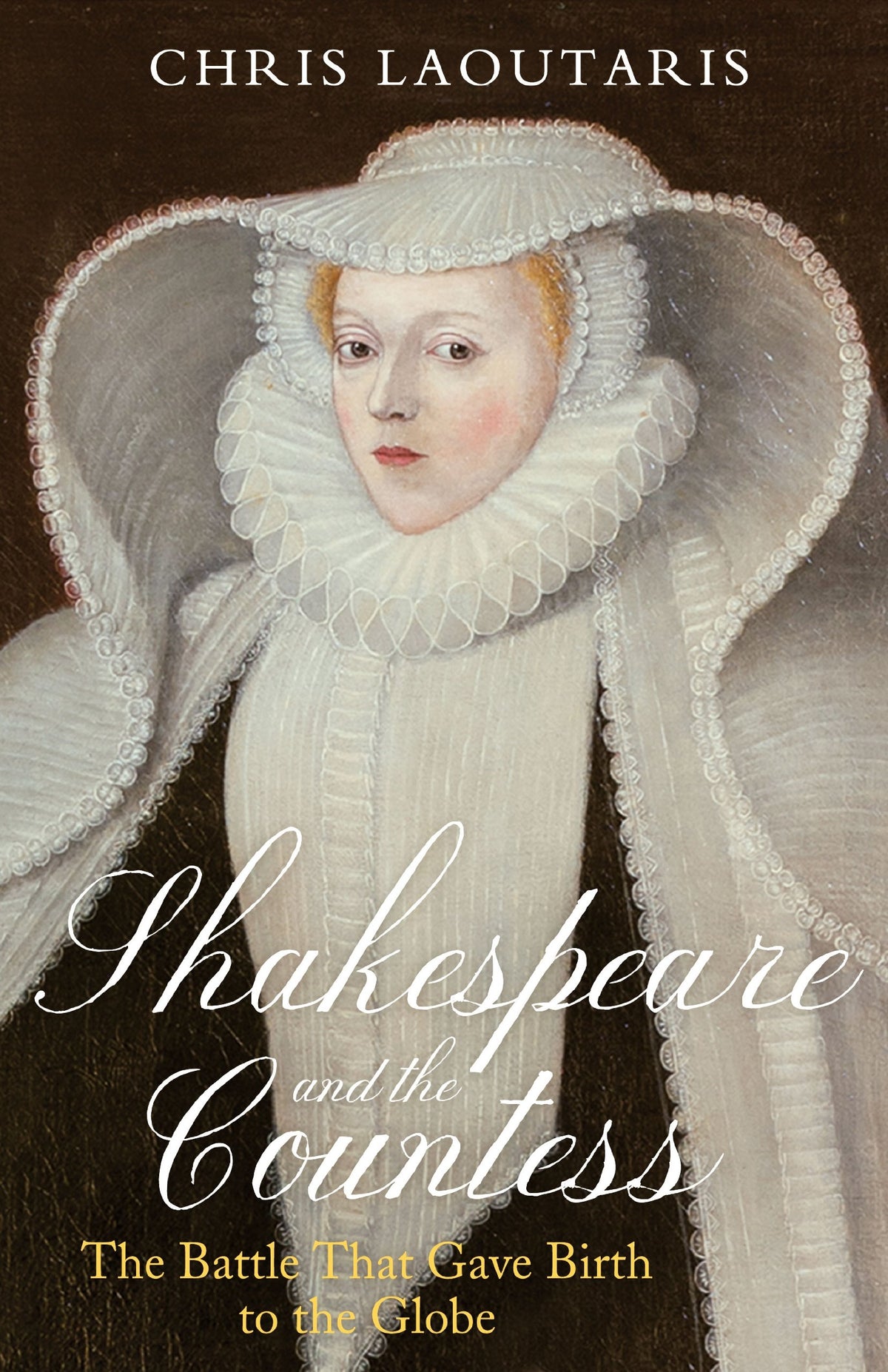 Shakespeare and the Countess: The Battle that Gave Birth to the Globe by LAOUTARIS Chris