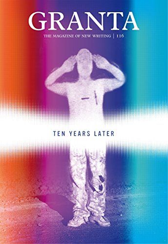 Granta 116: Ten Years Later (Granta: The Magazine of New Writing)