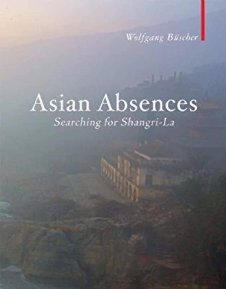 Asian Absences: Searching for Shangri-La (Armchair Traveller) by Wolfgang Buscher