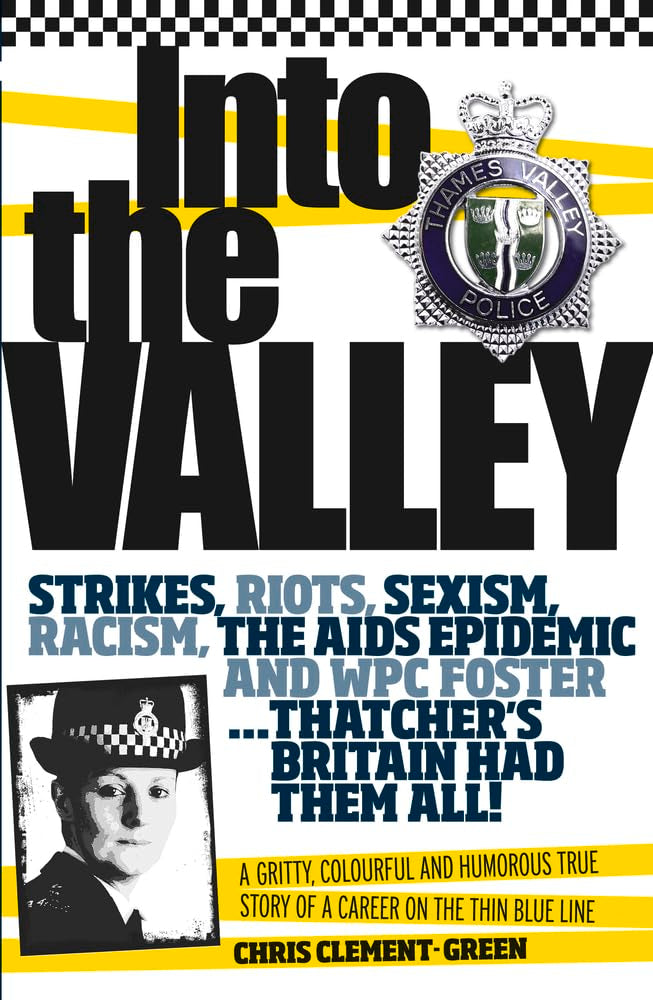 Into the Valley: A Gritty, Colourful and Humorous True Story of a Career on the Thin Blue Line by Chris Clement- Green