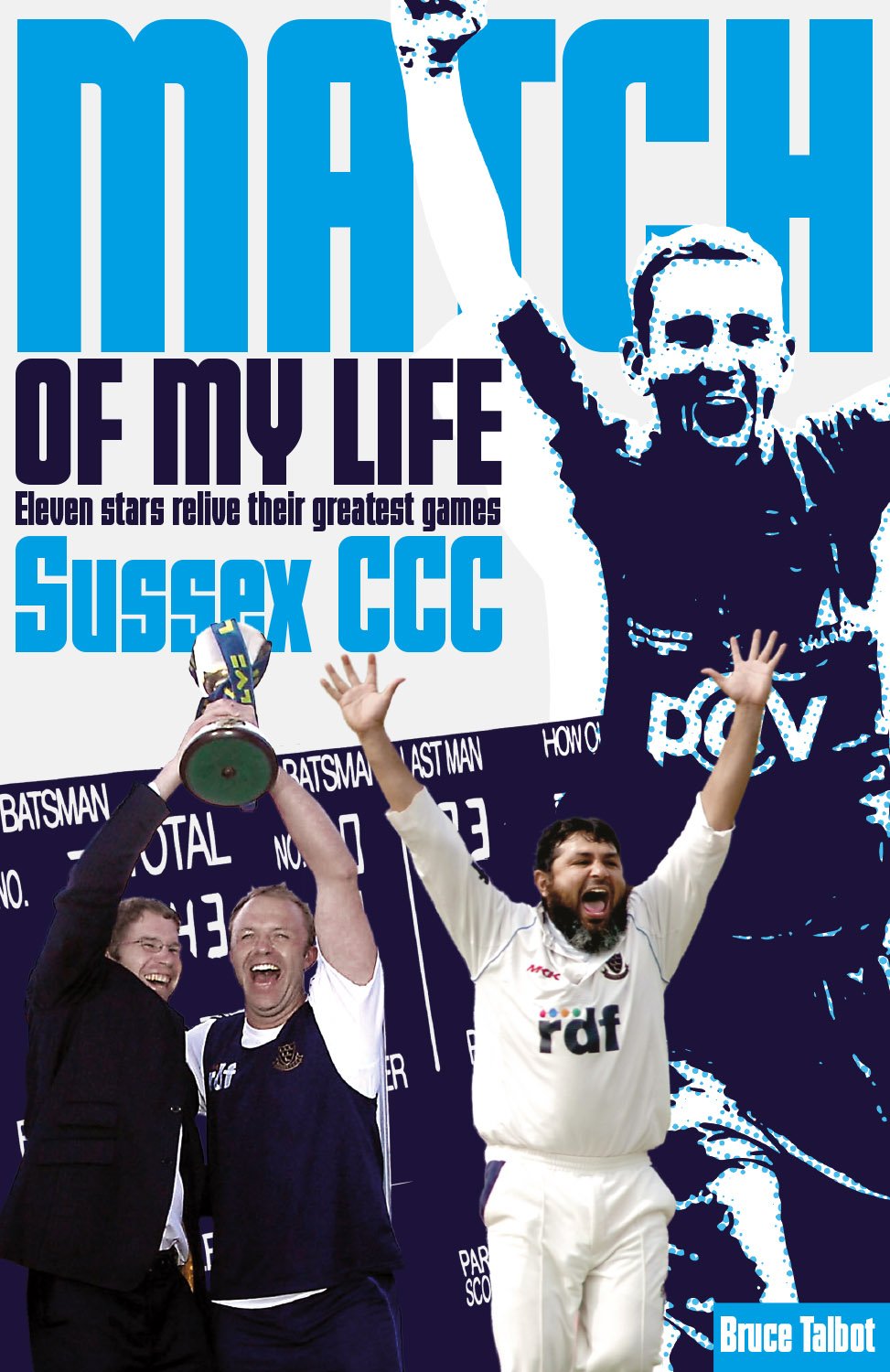 Sussex CCC Match of My Life: Sussex Legends Relive Their Favourite Games by Bruce Talbot