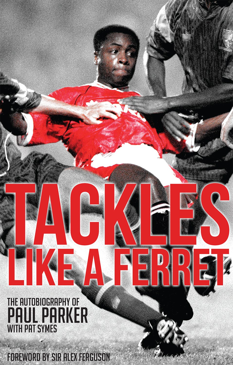 Tackles Like a Ferret: The Autobiography of Paul Parker by Paul Parker, Pat Symes