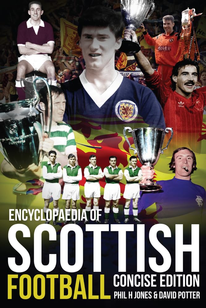 Encyclopaedia of Scottish Football: Concise Edition by David Potter, Phil H. Jones