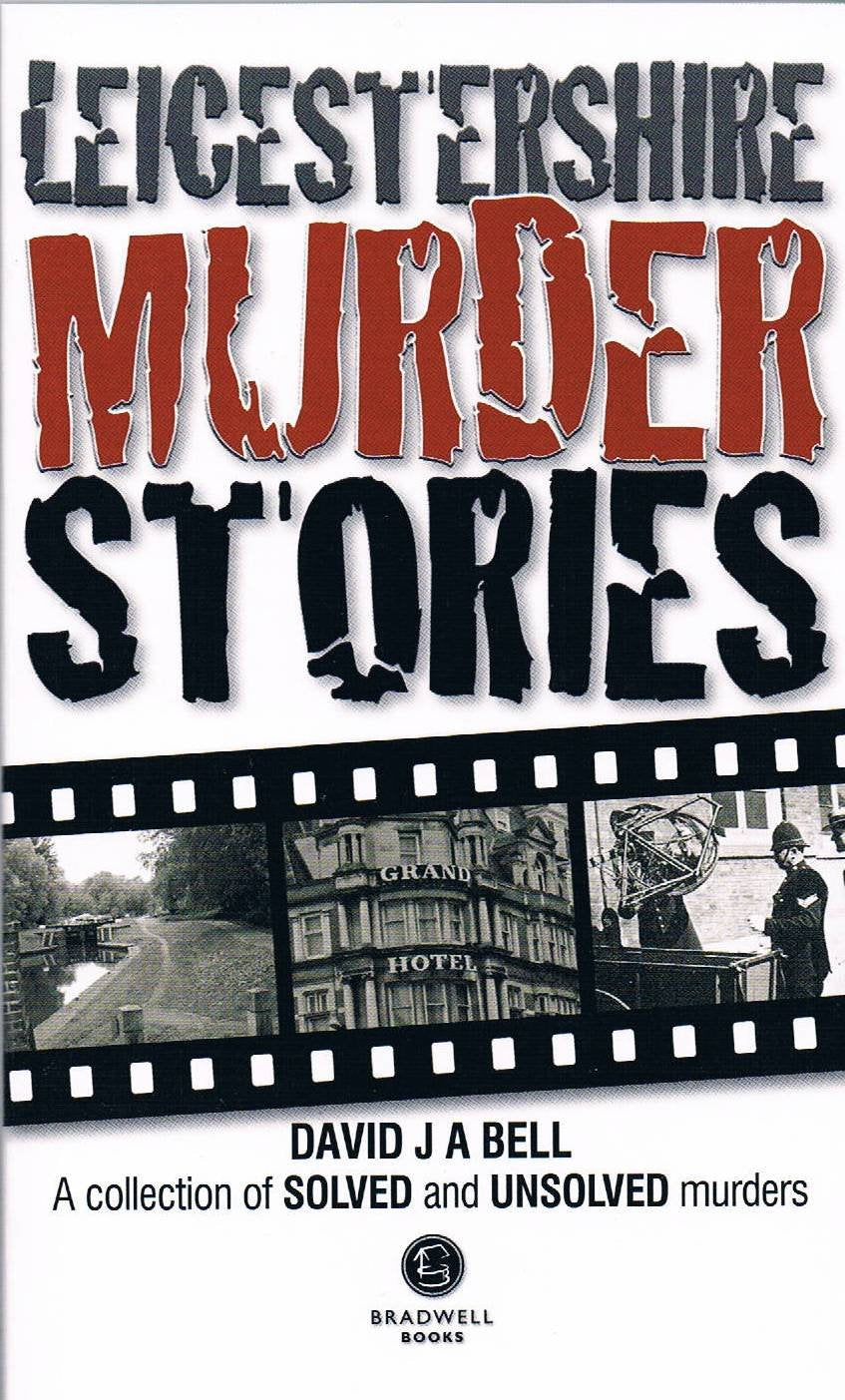 Leicestershire Murder Stories by David J. A. Bell