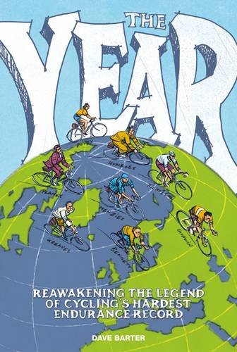 The Year: Reawakening the Legend of Cycling's Hardest Endurance Record by Dave Barter