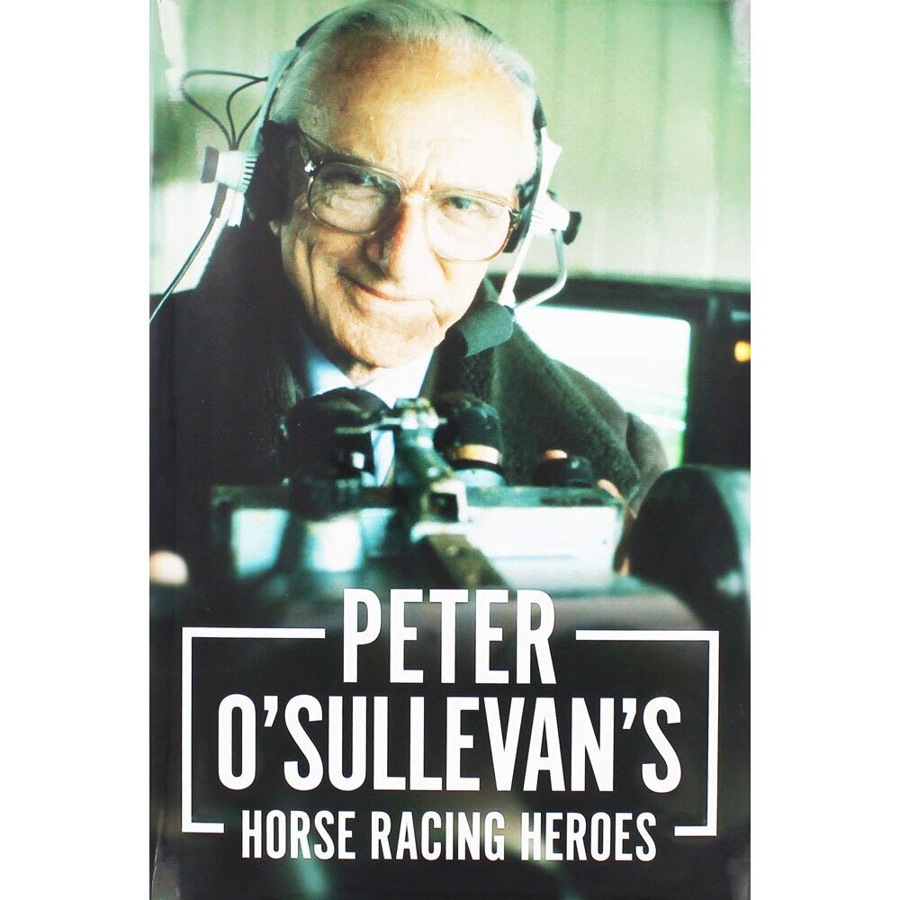 Peter O'sullevan's Horse Racing Heroes by Sir Peter O'Sullevan