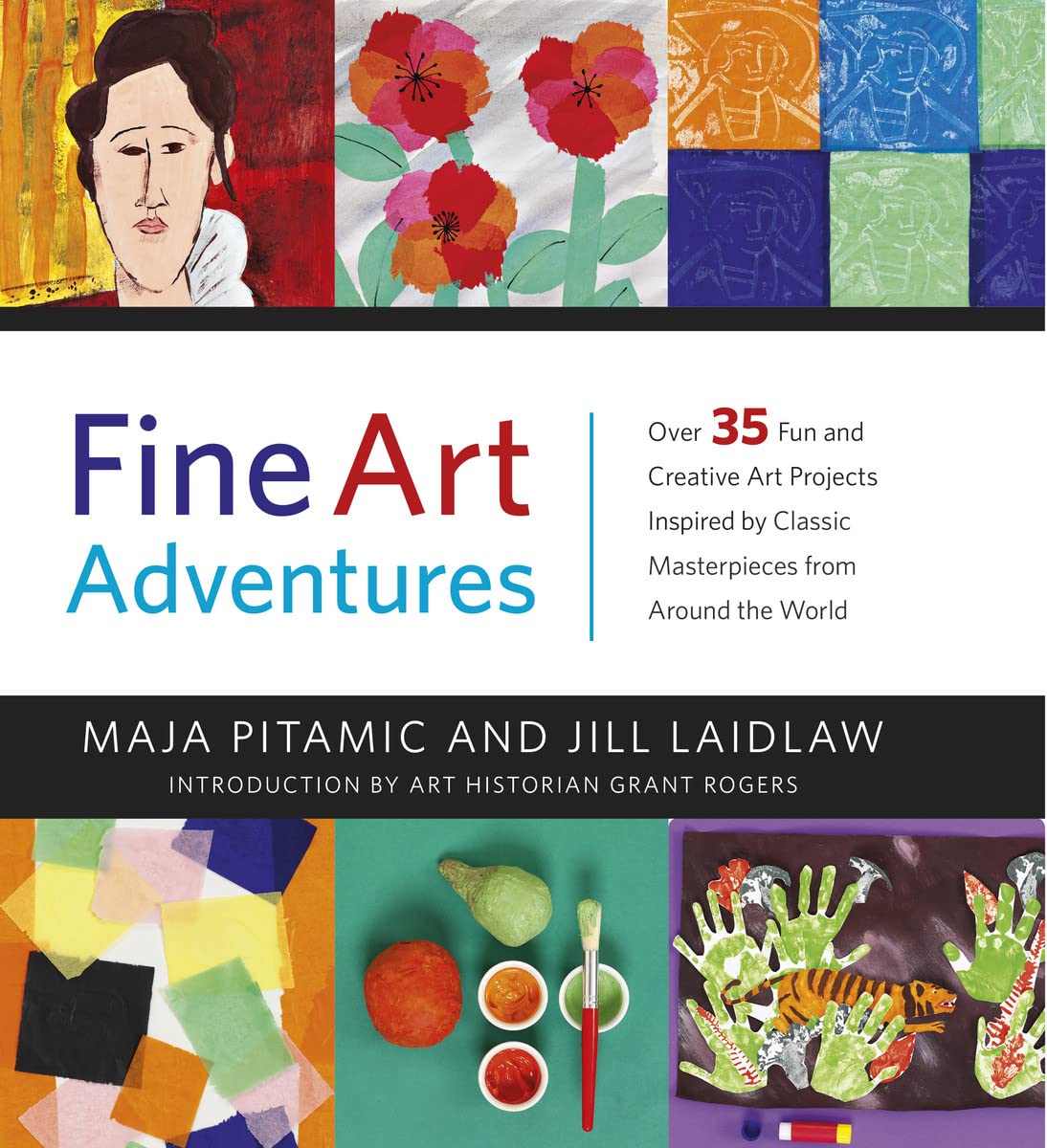 FINE ART ADVENTURES OVER 35 FUN AND CREATIVE ART PROJECTS INSPIRED BY CLASSIC MASTERPIECES FROM AROU by Maja Pitamic