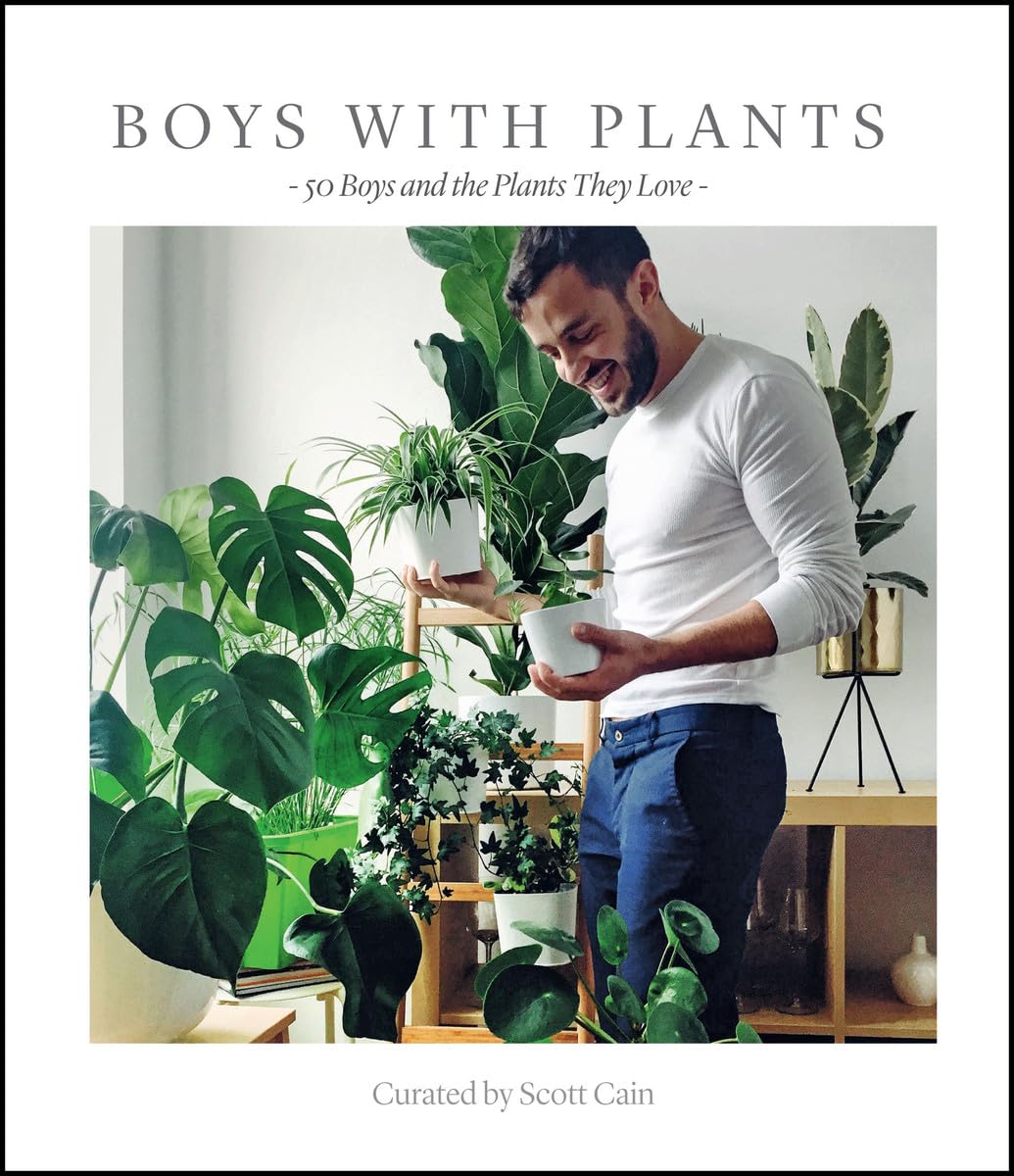 Boys with Plants: 50 Boys and the Plants They Love /anglais by Scott Cain