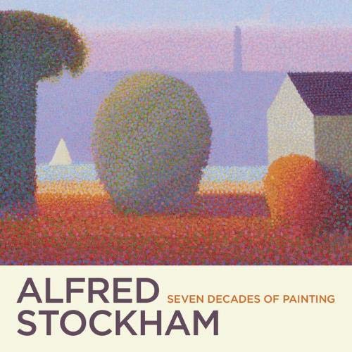 Alfred Stockham: Seven Decades of Painting by Alfred Stockham
