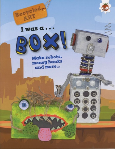 I Was A Box: Recycled Art by Emily Kington