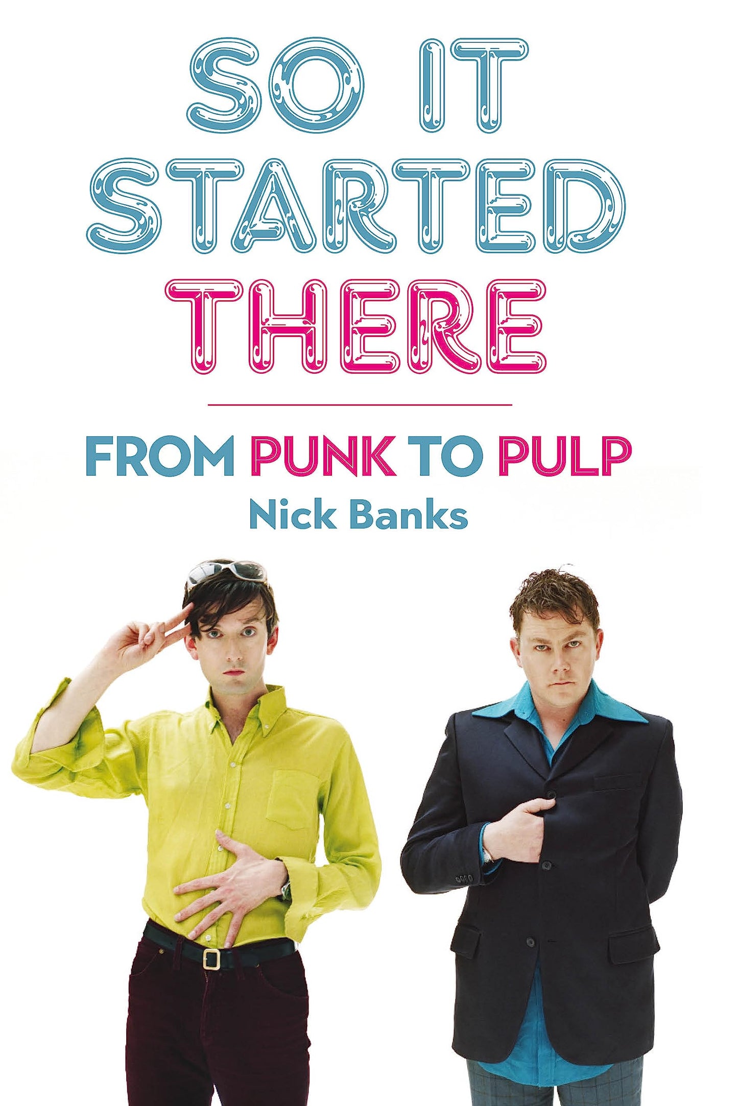 AND IT STARTED THERE: FROM PUNK TO PULP by Nick Banks