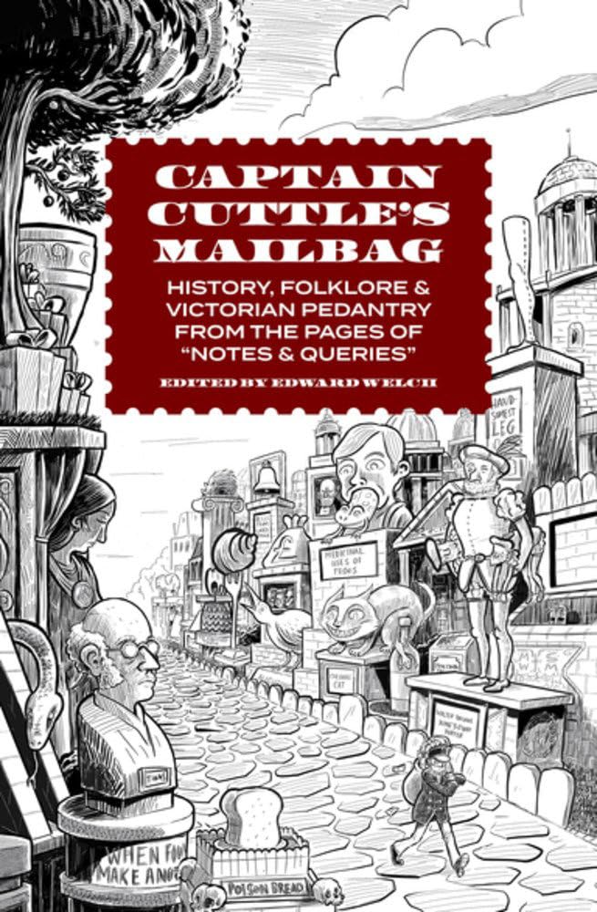 Captain Cuttle's Mailbag: History, Folklore, and Victorian Pedantry from the Pages of 'Notes and Queries' by Edward Welch