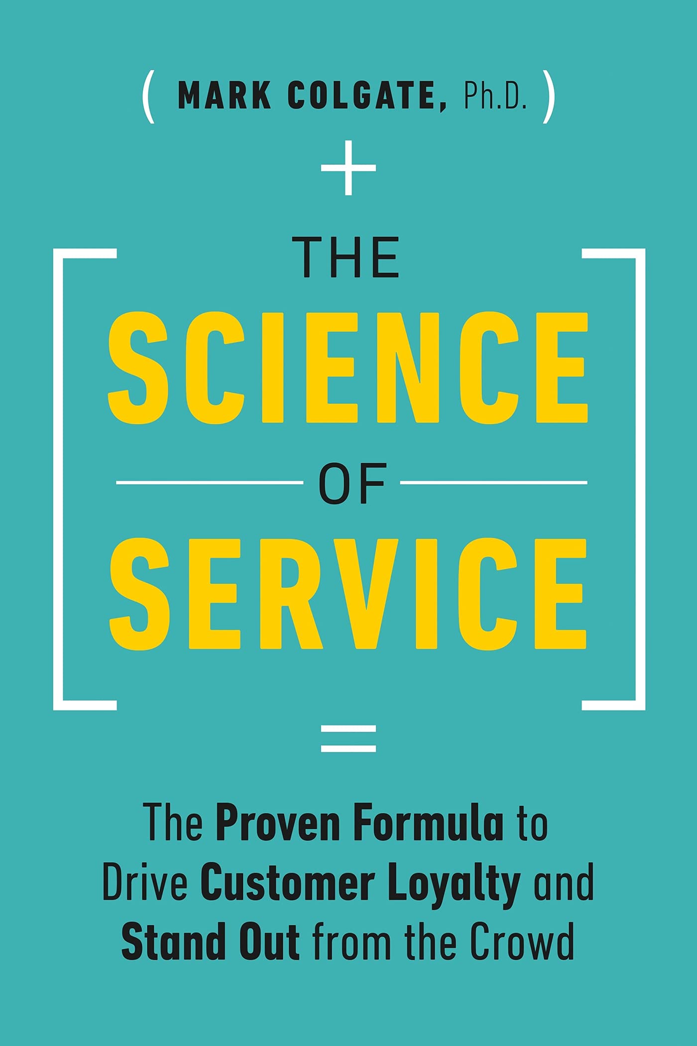 The Science of Service: The Proven Formula to Drive Customer Loyalty and Stand Out from the Crowd by Mark Colgate