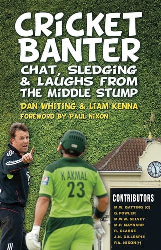 Cricket banter: chat, sledging & laughs from the middle stump by Whiting, Dan, Kenna, Liam
