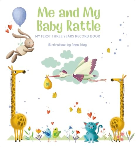 Me and My Baby Rattle: My First Three Years Record Book by Anna Lang