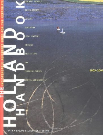 Holland Handbook: 2003-2004: The Indispensable Reference Book for the Expatriate