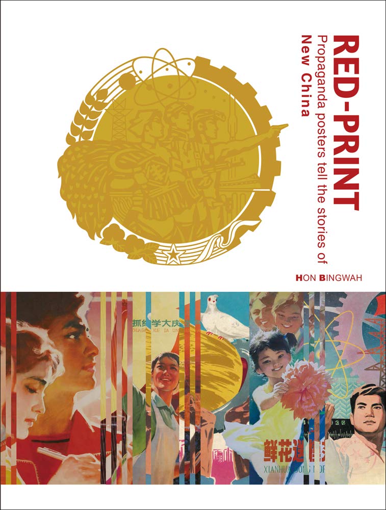 Red Print: Propaganda Posters Tell the Stories of New China by Hon Bingwah