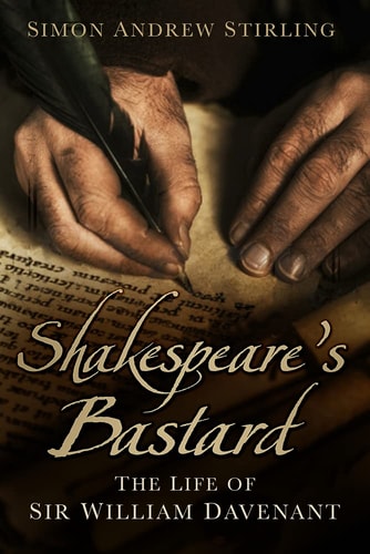 Shakespeare's Bastard: The Life of Sir William Davenant by Simon Stirling
