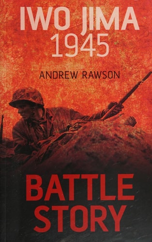 Battle Story: Iwo Jima 1945 by Andrew Rawson
