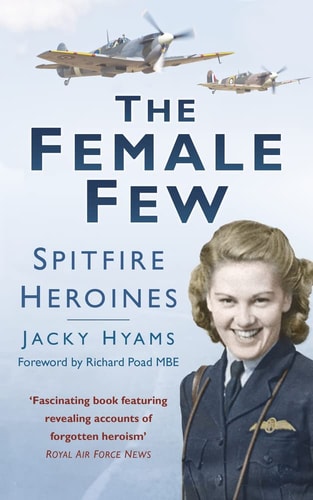 The Female Few: Spitfire Heroines by Jacky Hyams