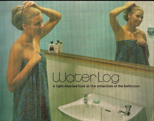 Water log: A light-hearted look at the amenities of the bathroom by European Federation of Ceramic Sanitary-ware Manufacturers