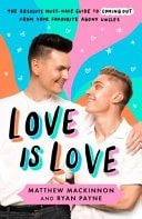 Love Is Love The Absolute Must-Have Guide to Coming Out from Your Favourite Agony Uncles by Matthew and Ryan