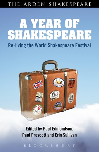 A Year of Shakespeare: Re-living the World Shakespeare Festival (The Arden Shakespeare) by Paul Edmondson, Paul Prescott, Erin Sullivan