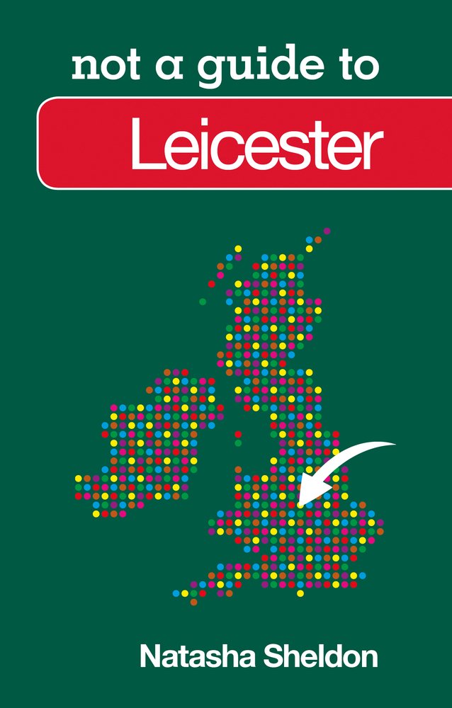 Not a Guide to Leicester by Natasha Sheldon